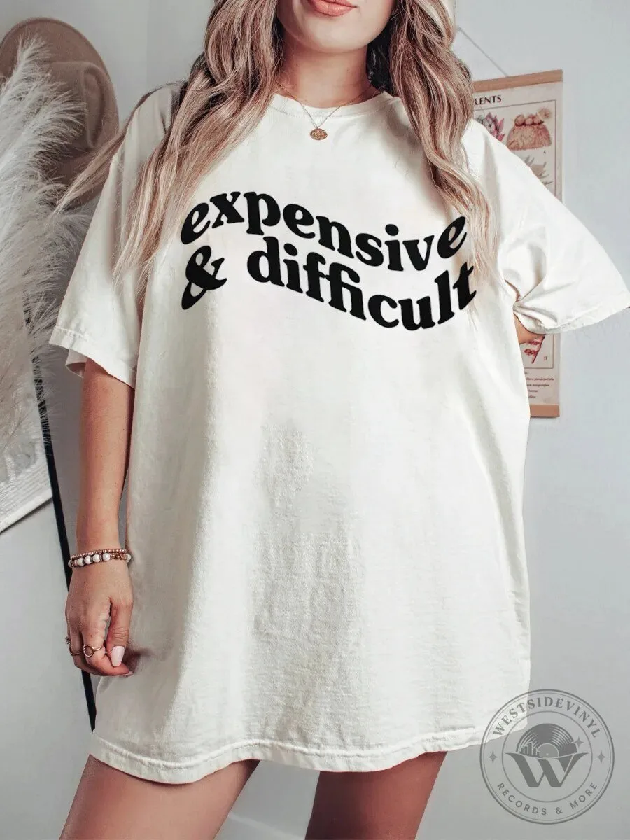 Expensive And Difficult Funny Sarcastic Quote Oversized T-Shirt